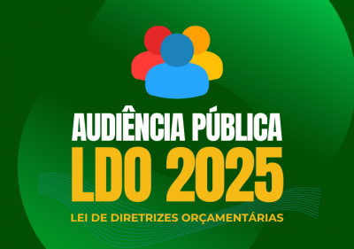 Audiências públicas sobre a LDO 2025 acontecem de 3 a 5 de julho